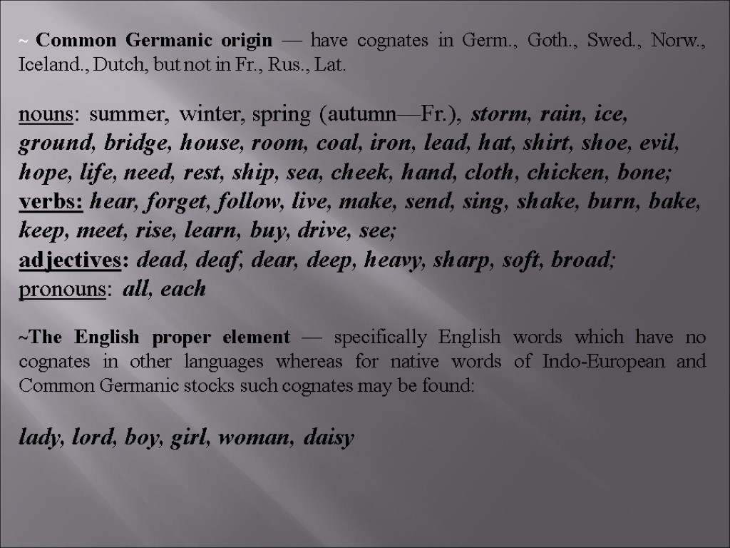 ~ Common Germanic origin — have cognates in Germ., Goth., Swed., Norw., Iceland., Dutch,